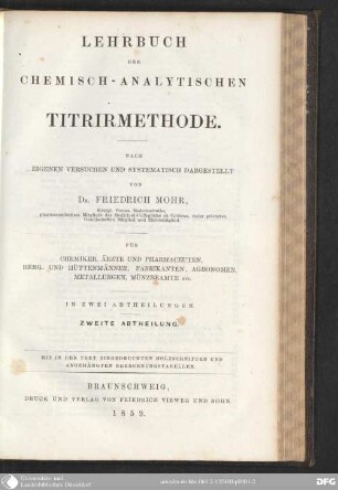 2: Lehrbuch der chemisch-analytischen Titrirmethode : nach eigenen Versuchen und systematisch dargestellt ; für Chemiker, Ärzte und Pharmaceuten, Berg- und Hüttenmänner, Fabrikanten, Agronomen, Metallurgen, Münzbeamte etc. ; in zwei Abtheilungen