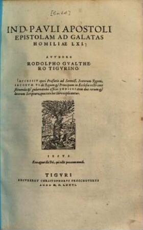 In D. Pauli apostoli epistolam ad Galatas homiliae LXI. : Accessit operi praefatio ad Sereniss. Scotorum regem, Iacobum VI. de regum & principum in ecclesia recte constituenda & gubernanda officio ...