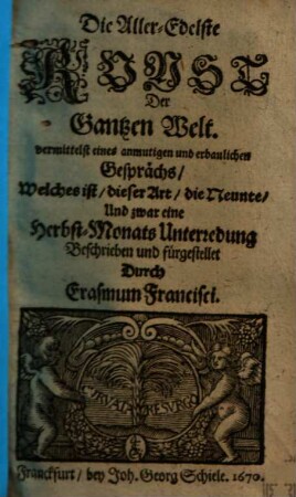 Das Alleredelste Vnglvk Der Gantzen Welt : Vermittelst eines anmutigen und erbaulichen Gesprächs, Welches ist, dieser Art, die Zehende, Und zwar eine Wein-Monats-Unterredung ...