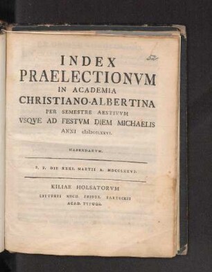 SS 1776: Index Praelectionvm In Academia Christiano-Albertina Per Semestre Aestivvm Vsqve Ad Festvm Diem Michaelis Anni MDCCLXXVI. Habendarvm.
