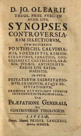 Ioh. Olearii Synopses controversiarum selectiorum cum hodiernis Pontificiis, Calvinianis, Socinistis ...