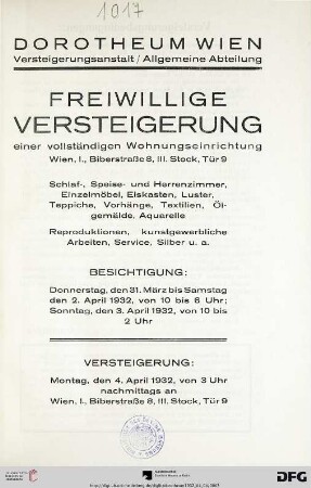 Freiwillige Versteigerung einer vollständigen Wohnungseinrichtung, Wien, I., Biberstraße 8, III. Stock, Tür 9 : Schlaf-, Speise- und Herrenzimmer, Einzelmöbel, Eiskasten, Luster, Teppiche, Vorhänge, Textilien, Ölgemälde, Aquarelle ; Reproduktionen, kunstgewerbliche Arbeiten, Service, Silber u. a. ; Versteigerung: Montag, den 4. April 1932
