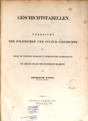 Geschichtstabellen : Übersicht der politischen und Cultur-Geschichte mit Beigabe der wichtigsten Genealogien in synchronistischer Zusammenstellung. Für Schulen und den Privatunterricht bearbeitet
