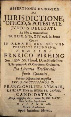 Assertiones Canonicae De Iurisdictione, Officio, & Potestate Iudicis Delegati : Ex libro I. Decretalium. Tit. XXIX. & Tit. XIV. eod. in Sexto