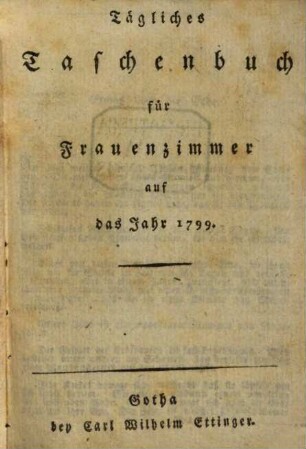 Tägliches Taschenbuch für Frauenzimmer auf das Jahr .... 1799
