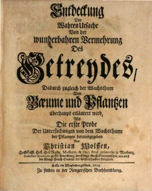 Entdeckung Der Wahren Ursache Von der wunderbahren Vermehrung Des Getreydes : Dadurch zugleich der Wachsthum Der Baeume und Pflantzen überhaupt erläutert wird