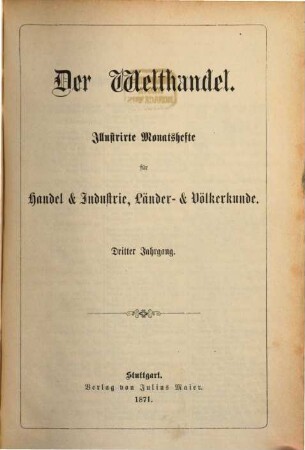 Der Welthandel : illustrirte Monatshefte für Handel und Industrie, Länder- und Völkerkunde. 3, 3. 1871