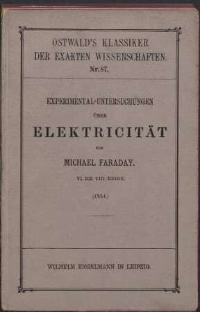 Experimental-Untersuchungen über Elektricität. Teil: 6/8.