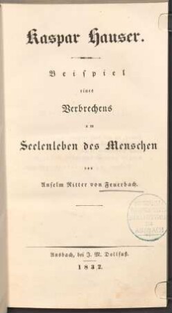Kaspar Hauser : Beispiel eines Verbrechens am Seelenleben des Menschen