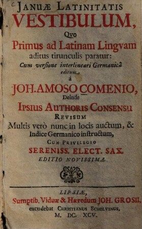 Ianuae latinitatis vestibulum : quo primus ad latinum linguam aditus tirunculis paratur: cum versione interlineari Germanica ed. ... deinde revisum ...