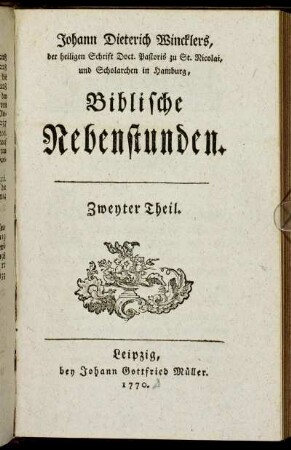 2: Johann Dieterich Wincklers, der heil. Schrift Doct. Pastoris zu St. Nicolai, und Scholarchen in Hamburg Biblische Nebenstunden. Zweyter Theil