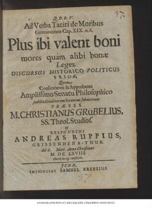 Ad Verba Taciti de Moribus Germanorum Cap. XIX. n. 6. Plus ibi valent boni mores quam alibi bonae Leges. Discursus Historico Politicus Prior