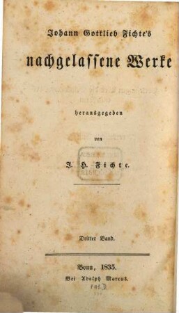 Johann Gottlieb Fichte's nachgelassene Werke. 3, System der Sittenlehre, Vorlesungen über die Bestimmung des gelehrten und vermischte Aufsätze