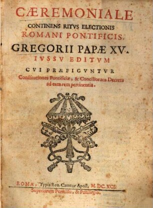 Ceremoniale : Continens ritus electionis Rom. Pontificis Jussu Gregorii Papae 15.