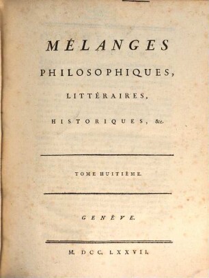 Collection Complette Des Oeuvres de M. De Voltaire, 30. Mélanges Philosophiques, Littéraires, Historiques, &c. ; T. 8