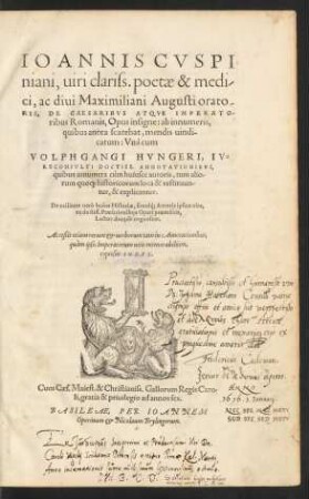 IOANNIS CVSPI||niani, uiri clariss.poetae & medi-||ci, ac diui Maximiliani Augusti orato-||RIS, DE CAESARIBVS ATQVE IMPERATO-||ribus Romanis, Opus insigne: ab innumeris,|| quibus antea scatebat, mendis uindi-||catum: Vnà cum || VOLPHGANGI HVNGERI, IV=||RECONSVLTI DOCTISS.ANNOTATIONIBVS,|| quibus innumera cùm huiusce autoris, tum alio-||rum quo#[que] historicorum loca & restituun=||tur, & explicantur.|| ... Acceßit etiam rerum et uerborum tam in Annotationibus,|| quàm ipsis Imperatorum uitis memorabilium,|| copiosus INDEX.||[Hrsg.v.(ALBERTVS REYFFENSTAIN.||)]