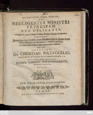 Dissertatio Ivris Pvblici De Negligentia Ministri Principem Non Obligante, Nostris: Jn wieferne das Versehen eines Ministers seinem Fürsten beym Reich, Mitständen und Unterthanen [et]c. nachtheilig seyn könne