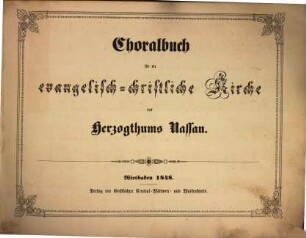 Choralbuch für die evangelisch-christliche Kirche des Herzogthums Nassau : für 4stg. gemischten Chor; [Mit einem Brief über das Choralbuch]