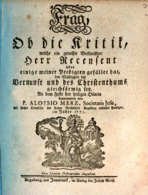 Frag, Ob die Kritik, welche ein gewisser Berlinischer Herr Recensent über einige meiner Predigten gefället hat, den Maßregeln der Vernunft und des Christenthums gleichförmig sey : An dem Feste der heiligen Hilaria beantwortet