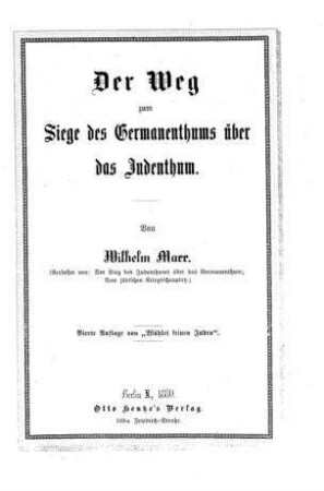 Der Weg zum Siege des Germanenthums über das Judenthum / von Wilhelm Marr