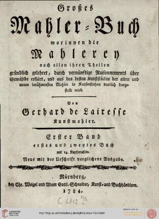 1./2. Buch: Des ... Gerhard de Lairesse ... grosses Mahler-Buch: worinnen die Mahler-Kunst ... gelehret, durch Beweißthümer und Kupfferstiche erkläret, auch mit Exempeln aus den besten Kunst-Stücken [...]
