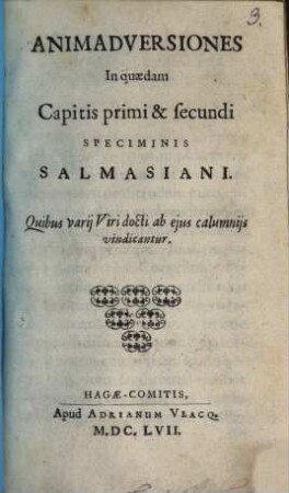 Animadversiones In quaedam Capitis primi & secundi Speciminis Salmasiani Quibus varii Viri docti ab eius calumniis vindicantur