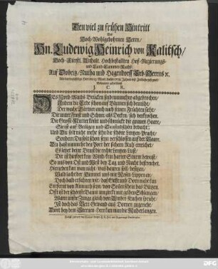 Den viel zu frühen Hintritt Des Hoch-Wohlgebohrnen Herrn, Hn. Ludewig Heinrich von Kalitsch, Hoch-Fürstl. Anhalt. Hochbestallten Hof-Regierungs- und Land-Cammer-Raths, Auf Dobritz, Nutha und Hagendorff Erb-Herrns [et]c. Als der wohlselige Herr den 13. Mart. dieses 1708. Jahres diß Zeitliche gesegnet, Bedaurete gehorsamst J. C. R.