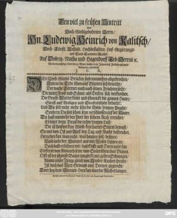Den viel zu frühen Hintritt Des Hoch-Wohlgebohrnen Herrn, Hn. Ludewig Heinrich von Kalitsch, Hoch-Fürstl. Anhalt. Hochbestallten Hof-Regierungs- und Land-Cammer-Raths, Auf Dobritz, Nutha und Hagendorff Erb-Herrns [et]c. Als der wohlselige Herr den 13. Mart. dieses 1708. Jahres diß Zeitliche gesegnet, Bedaurete gehorsamst J. C. R.