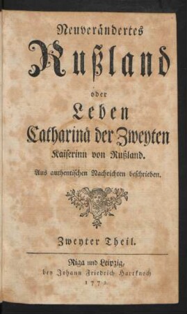 Zweyter Theil: Neuverändertes Rußland oder Leben Catharinae der Zweyten Kayserinn von Rußland