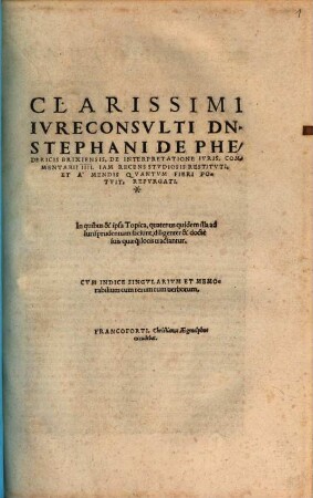 Stephani de Phedericis Brixiensis, De Interpretatione Ivris : commentarii IIII iam recens studiosis restituti et a mendis quantum fieri potuit repurgati