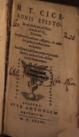 M. T. Ciceronis Epistolae ad Atticum, ad Brutum, & ad Q. Fratrem : Ita postrema hac editione castigatae, vt nulla fere quibus scatebant, menda supersint. In easdem doctissimorum virorum scholia, quibus loci obscuriores illustrantur