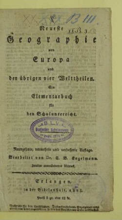 Neueste Geographie von Europa und den übrigen vier Welttheilen : ein Elementarbuch für den Schulunterricht