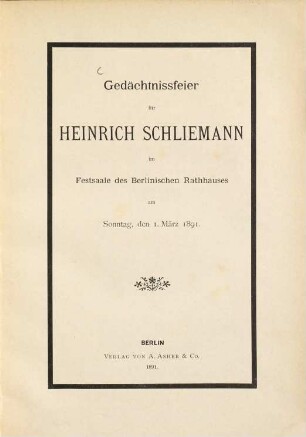 Gedächtnisfeier für Heinrich Schliemann im Festsaale des Berlinischen Rathhauses am Sonntag den 1. März 1891