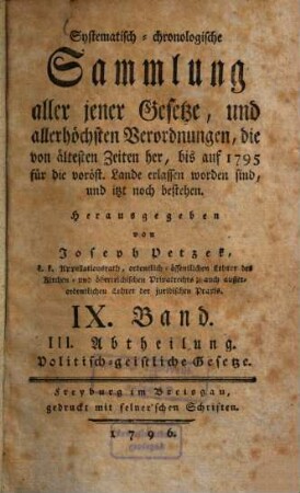 Systematisch-chronologische Sammlung aller jener Gesetze, und allerhöchsten Verordnungen, die von ältesten Zeiten her, bis auf 1792 für die vord. östr. Lande erlassen worden sind, und itzt noch bestehen, 9.. Politisch-bürgerliche Gesetze ; Abth. 3