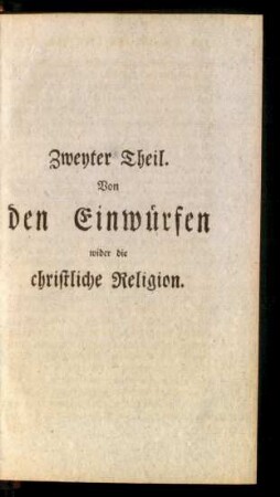 Zweyter Theil. Von den Einwürfen wider die christliche Religion