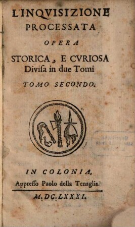L' Inquisizione Processata : Opera Storica, E Curiosa Divisa in due Tomi. 2