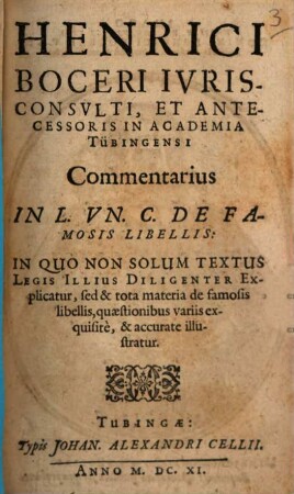 Henrici Boceri Iurisconsulti ... Commentarius In L. Un. C. De Famosis Libellis : In Quo Non Solum Textus Legis Illius Diligenter Explicatur, sed & tota materia de famosis libellis, quaestionibus variis exquisite, & accurate illustratur