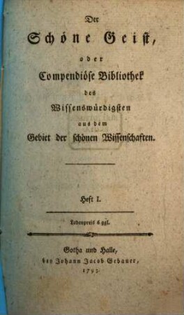 Der Schöne Geist, oder Compendiöse Bibliothek des Wissenswürdigsten aus dem Gebiet der schönen Wissenschaften, 1