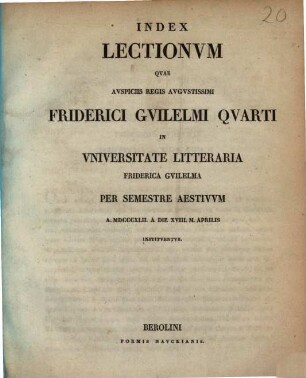 Index lectionum quae auspiciis Regis Augustissimi Guilelmi Secundi in Universitate Litteraria Friderica Guilelma per semestre ... habebuntur. 1842. SS
