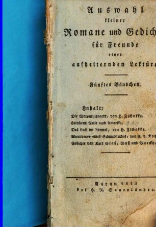 Auswahl kleiner Romane und Gedichte für Freunde einer aufheiternden Lektüre, 5. Die Walpurgisnacht, von H. Zschokke. Lottchens Reise nach Amerika. Das Loch im Aermel, von H. Zschokke. Abentheuer eines Schnupftuches, von A. v. Kotzebue. Gedichte von Karl Graß, Wyß und Burckhardt