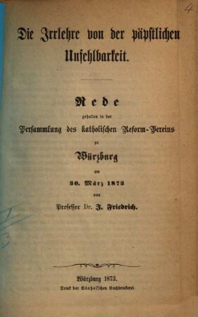 Die Irrlehre von der päpstlichen Unfehlbarkeit : Rede gehalten in der Versammlung des kathol. Reform-Vereins in Würzburg am 30. März 1873
