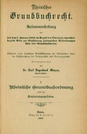 1: Rheinische Grundbuchordnung nebst den Ergänzungsgesetzen : Gesetzestext nebst Anmerkungen, Kostentabellen, Ministerialverfügungen und Register