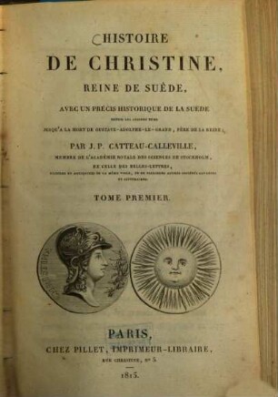 Histoire de Christine, Reine de Suède : avec un précis historique de la Suède depuis les anciens tems jusqu'à la mort de Gustave-Adolphe-Le-Grand, Pére de la Reine, 1