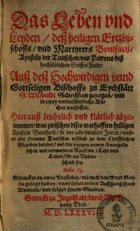 Das Leben vnd Leyden, deß heiligen Ertzbischoffs, vnd Martyrers Bonifacij, Apostels der Teutschen, vnd Patrons deß hochlöblichen Stiffts Fuldt