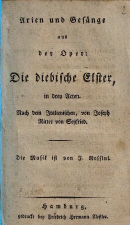 Arien und Gesänge aus der Oper: Die diebische Elster : in drey Acten