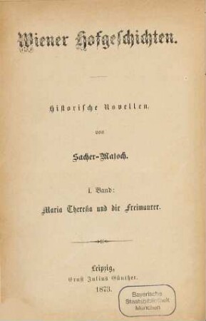 Wiener Hofgeschichten. 1, Maria Theresia und die Freimaurer : historische Novelle