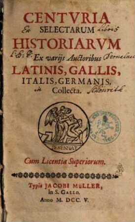 Centuria selectarum historiarum : ex varijs Auctoribus latinis, gallis, italis, germanis, collecta