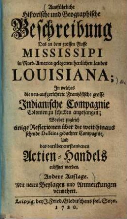 Ausführliche historische und geographische Beschreibung des an dem grossen Flusse Missisippi in Nord-America gelegenen herrlichen Landes Louisiana ...