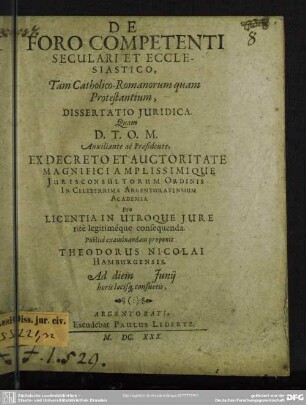 De Foro Competenti Seculari Et Ecclesiastico, Tam Catholico-Romanorum quam Protestantium, Dissertatio Juridica