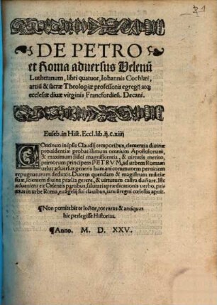 De Petro et Roma aduersus Velenu[m] Lutheranum, libri quatuor, Iohannis Cochlaei, artiu[m] & sacrae Theologiae professoris egregij ... Decani